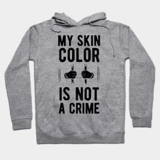 My skin color is not a Crime Blm my skin color is not a crime black Hoodie